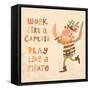 Work like a Captain, Play like a Pirate. Sweet Inspirational Card with Lovely Pirate with Sabers In-smilewithjul-Framed Stretched Canvas