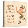 Work like a Captain, Play like a Pirate. Sweet Inspirational Card with Lovely Pirate with Sabers In-smilewithjul-Stretched Canvas