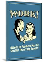 Work Objects In Paycheck Smaller Than They Appear Funny Retro Poster-null-Mounted Poster