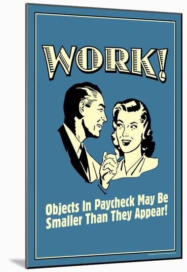 Work Objects In Paycheck Smaller Than They Appear Funny Retro Poster-null-Mounted Poster