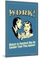 Work Objects In Paycheck Smaller Than They Appear Funny Retro Poster-Retrospoofs-Mounted Poster