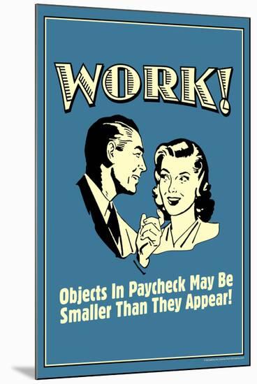 Work Objects In Paycheck Smaller Than They Appear Funny Retro Poster-Retrospoofs-Mounted Poster
