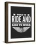 Work to Ride Bikers Quote about Motorcycles-Polina Valentina-Framed Art Print