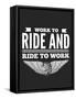 Work to Ride Bikers Quote about Motorcycles-Polina Valentina-Framed Stretched Canvas