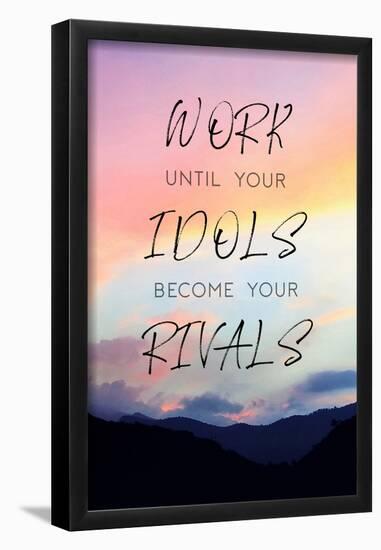 Work Until Your Idols Become Your Rivals-null-Framed Poster