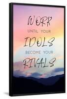 Work Until Your Idols Become Your Rivals-null-Framed Poster