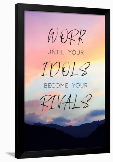 Work Until Your Idols Become Your Rivals-null-Framed Poster