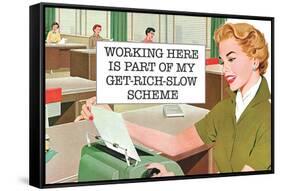 Working Here Part Of Get Rich Slow Scheme Funny Poster-Ephemera-Framed Stretched Canvas