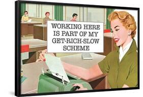 Working Here Part Of Get Rich Slow Scheme Funny Poster-Ephemera-Framed Poster