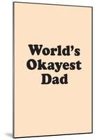 World's Okayest Dad-null-Mounted Poster