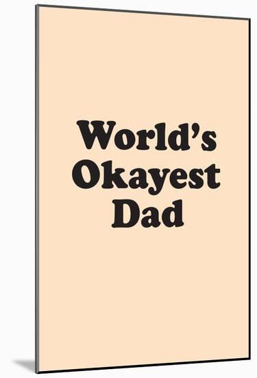 World's Okayest Dad-null-Mounted Poster