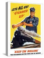 World War II Poster of An Engineer Rolling Up His Sleeves And a Locomotive in Motion-Stocktrek Images-Stretched Canvas