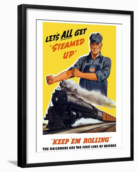 World War II Poster of An Engineer Rolling Up His Sleeves And a Locomotive in Motion-Stocktrek Images-Framed Photographic Print