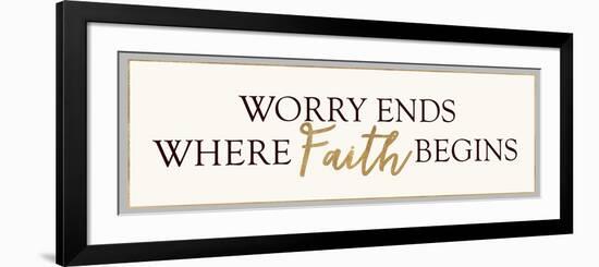 Worry Ends Where Faith Begins-Bella Dos Santos-Framed Premium Giclee Print