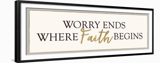 Worry Ends Where Faith Begins-Bella Dos Santos-Framed Premium Giclee Print