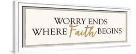 Worry Ends Where Faith Begins-Bella Dos Santos-Framed Premium Giclee Print