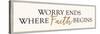 Worry Ends Where Faith Begins-Bella Dos Santos-Stretched Canvas