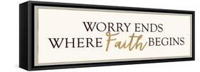 Worry Ends Where Faith Begins-Bella Dos Santos-Framed Stretched Canvas