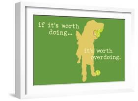 Worth Doing - Green Version-Dog is Good-Framed Art Print
