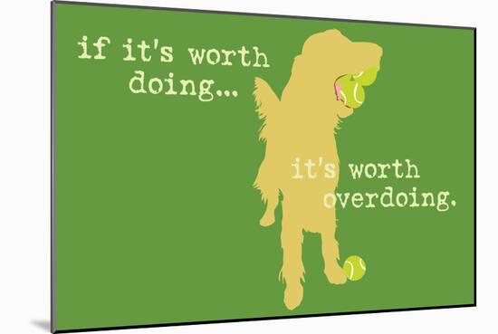 Worth Doing - Green Version-Dog is Good-Mounted Art Print