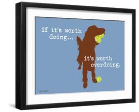 Worth Doing-Dog is Good-Framed Art Print