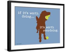 Worth Doing-Dog is Good-Framed Art Print