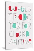 Would Trade You Annimo-null-Stretched Canvas