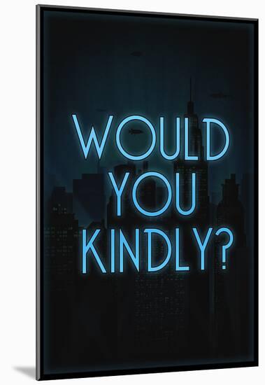 Would You Kindly?-null-Mounted Poster