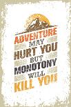 Adventure May Hurt You, but Monotony Will Kill You. Inspiring Creative Motivation Quote Template. V-wow subtropica-Framed Art Print