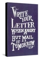 Write Your Letter When Angry, Advice-null-Stretched Canvas