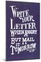 Write Your Letter When Angry, Advice-null-Mounted Art Print
