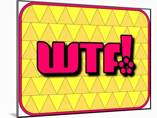 Wtf!-PZDesigns-Mounted Art Print