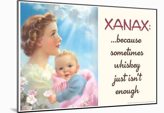 Xanax Because Sometimes Whiskey Isn't Enough Funny Poster-null-Mounted Poster