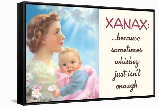 Xanax Because Sometimes Whiskey Isn't Enough Funny Poster-Ephemera-Framed Stretched Canvas