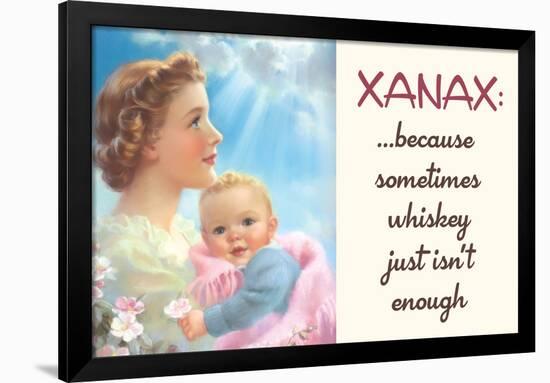 Xanax Because Sometimes Whiskey Isn't Enough Funny Poster-Ephemera-Framed Poster