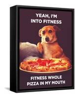 Yeah, I'm into Fitness. Fitness Whole Pizza in My Mouth-Ephemera-Framed Stretched Canvas