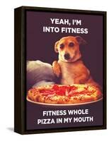 Yeah, I'm into Fitness. Fitness Whole Pizza in My Mouth-Ephemera-Framed Stretched Canvas