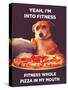 Yeah, I'm into Fitness. Fitness Whole Pizza in My Mouth-Ephemera-Stretched Canvas
