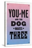 You and Me and the Dog Makes Three-null-Stretched Canvas