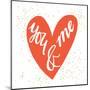 You and Me Hand Lettering in a Heart Shape. Can Be Used as a Greeting Card for Valentines Day Or-TashaNatasha-Mounted Art Print