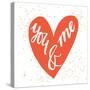 You and Me Hand Lettering in a Heart Shape. Can Be Used as a Greeting Card for Valentines Day Or-TashaNatasha-Stretched Canvas