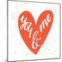 You and Me Hand Lettering in a Heart Shape. Can Be Used as a Greeting Card for Valentines Day Or-TashaNatasha-Mounted Premium Giclee Print