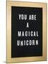 You Are A Magical Unicorn-null-Mounted Art Print