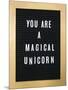 You Are A Magical Unicorn-null-Mounted Art Print