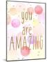 You are Amazing Color-Kimberly Allen-Mounted Art Print