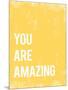 You Are Amazing-null-Mounted Premium Giclee Print