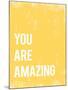 You Are Amazing-null-Mounted Art Print