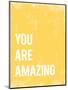 You Are Amazing-null-Mounted Art Print