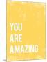 You Are Amazing-null-Mounted Art Print