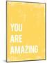 You Are Amazing-null-Mounted Art Print